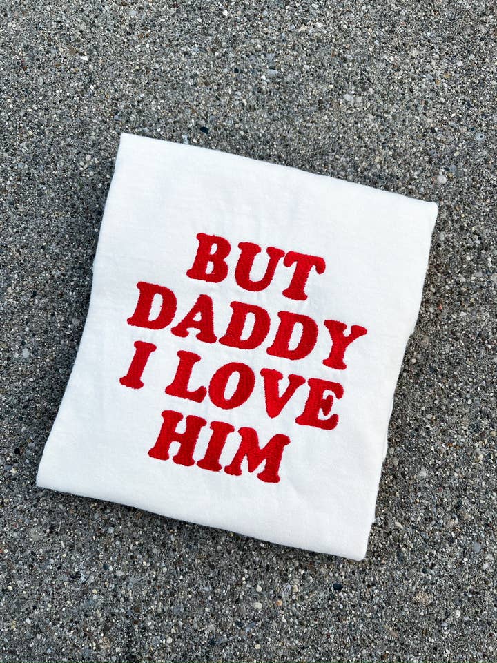 Pop Cultur'd Co. - Wholesale T-Shirt - Women's - But Daddy I Love Him - Taylor Swift Embroidered Tee