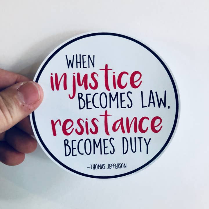 when injustice becomes law, resistance becomes duty sticker for wholesale by Anthem Sticker Company