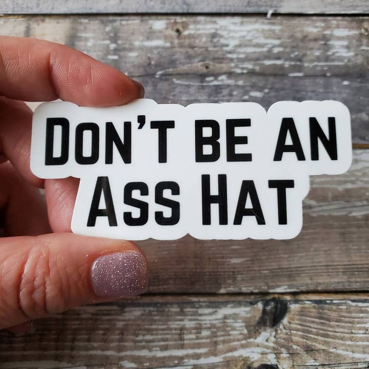 Don't Be an Ass Hat Sticker, Don't Be an Asshole, Funny Die Cut Sticker, Sarcastic Vinyl Sticker for wholesale by Sticky Bunny Stickers