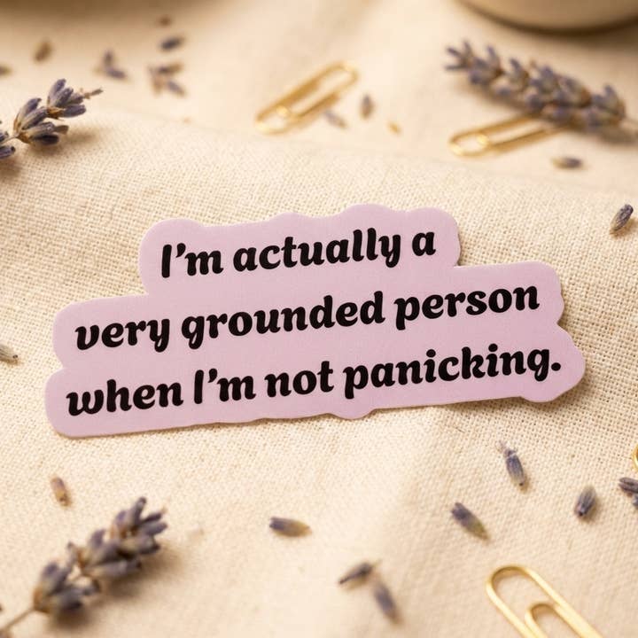 I'm Very Grounded When I'm Not Panicking - Sticker for wholesale by Dark Matters Designs