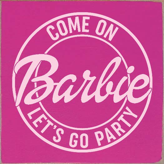 SAWDUST CITY - Wholesale Sign - Come on Barbie Let's Go Party Wood Sign