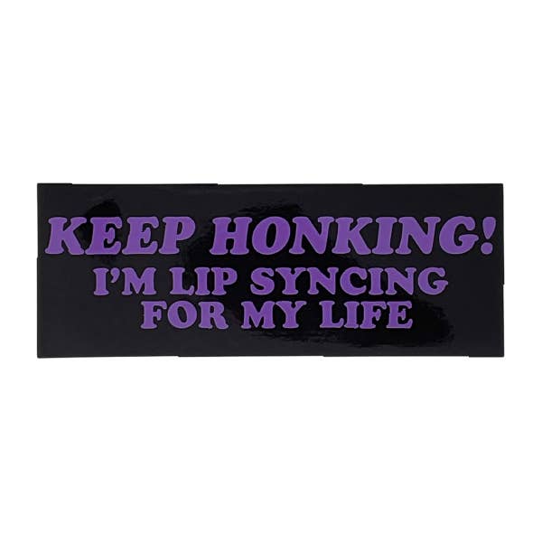 twistedEGOS llc - Wholesale Sticker - Keep Honking I'm Lipsyncing For My Life Bumper Sticker1