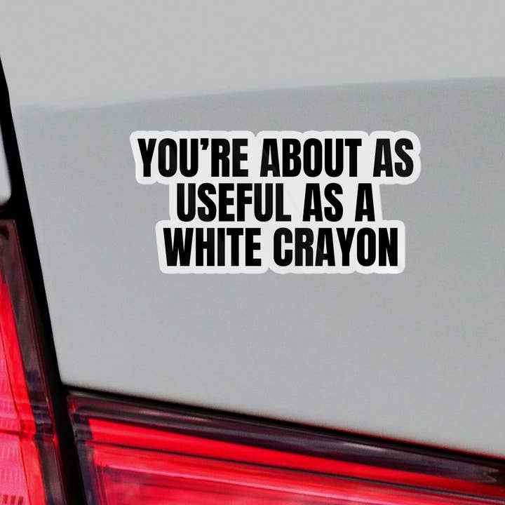 Sticker Bull - Wholesale Sticker - You're About As Useful As A White Crayon Sticker4