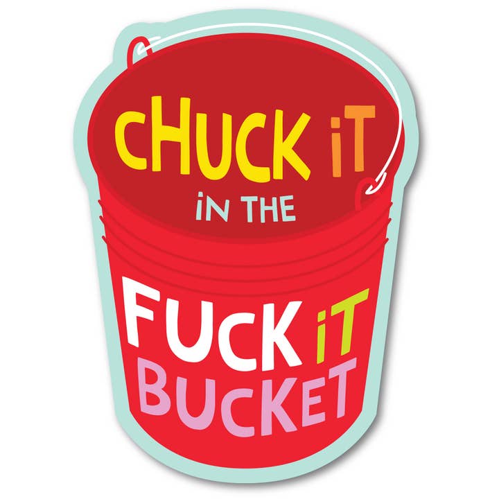 Funatic - About Face Designs - Nice Enough Merch Co - Wholesale Sticker - Chuck It In The Fuck It Bucket Sticker - Closeout | Funatic