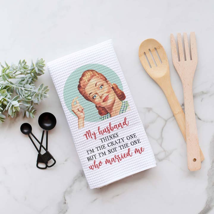 Canary Road - Wholesale Tea Towel - Husband Thinks I'm Crazy Kitchen Towel, Funny Dish Towel1