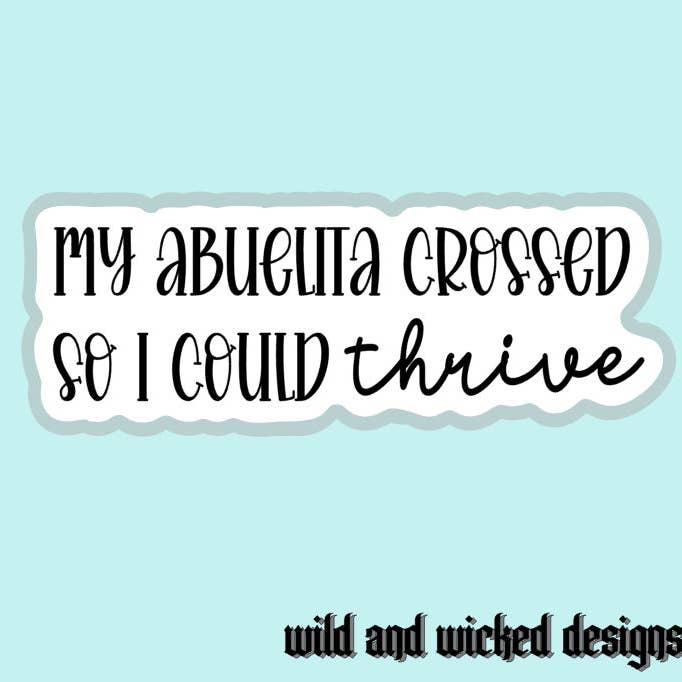 My Abuelita Crossed Sso I Could Thrive - Vinyl Sticker for wholesale by Wild & Wicked Designs