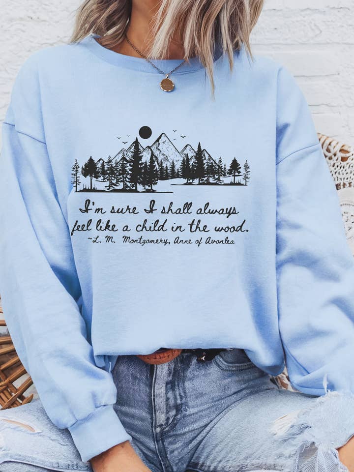 Anne of Green Gables Quote Sweatshirt | Child in the Wood for wholesale by River and Sky Supply