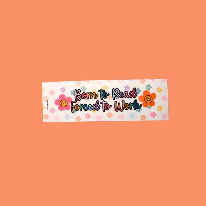 Born to Read, Forced to Work Bookmark for wholesale by Bloom by Steph