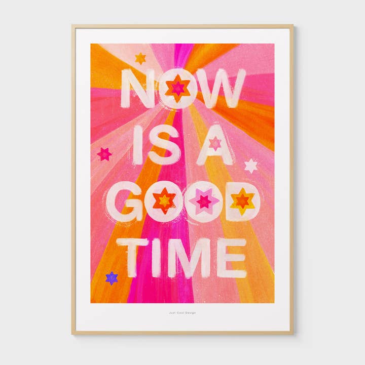 Just Cool Design – wholesale Art print – Now Is a Good Time | A4–A3 Positive Typography Print1