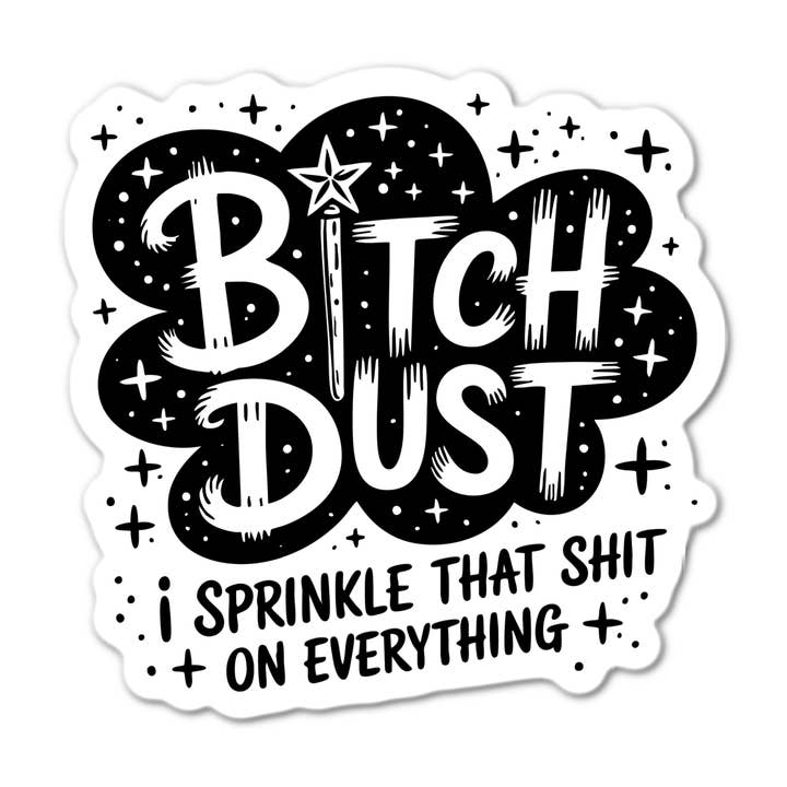Bitch Dust I Sprinkle That Shit on Everything sticker for wholesale by Lyrical River Designs