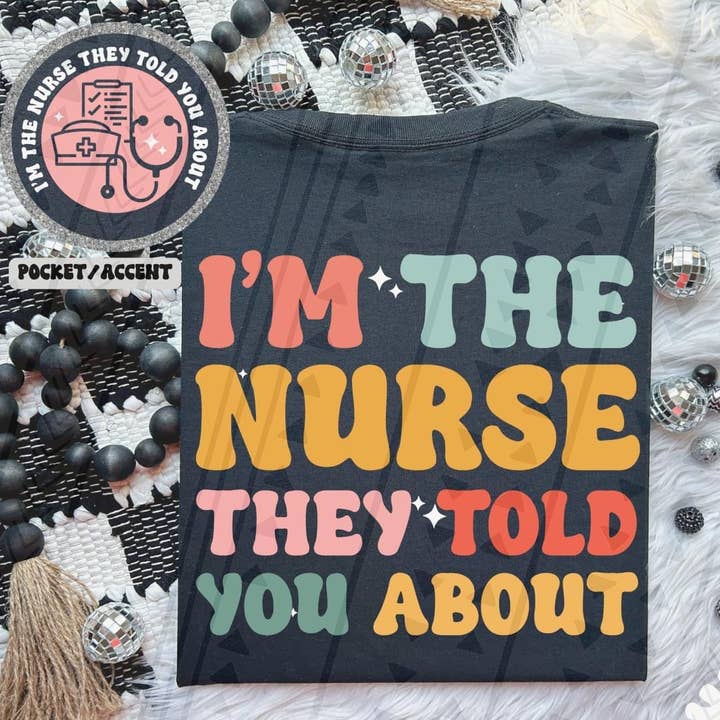I'm The Nurse They Told You About Front/Back DTF Transfer for wholesale by K and M Designs