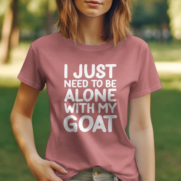 I Just Need To Be Alone With My Goat T-Shirt for wholesale by Peaches Mommy