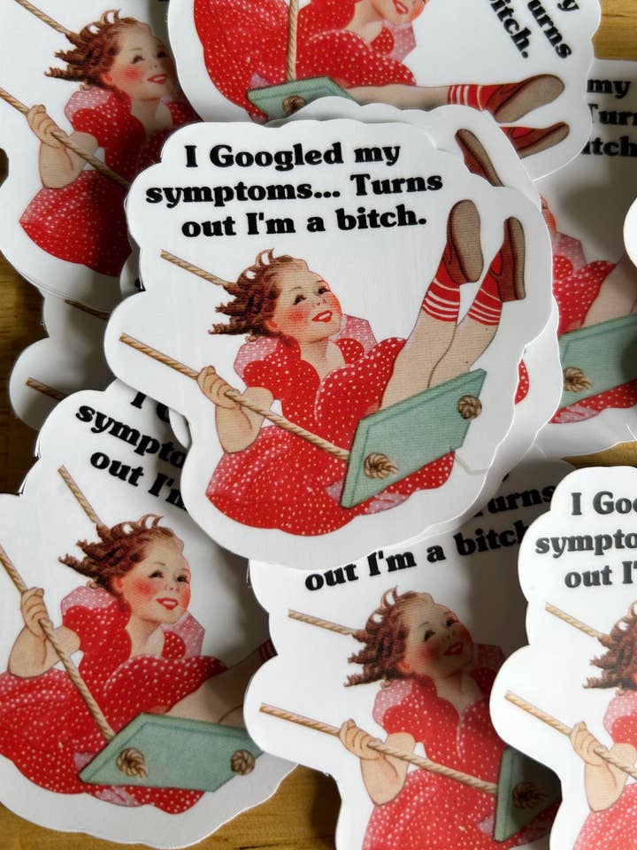 " I Googled My Symptoms...Turns Out I'm a Bitch" for wholesale by Lemonsgrace Designs