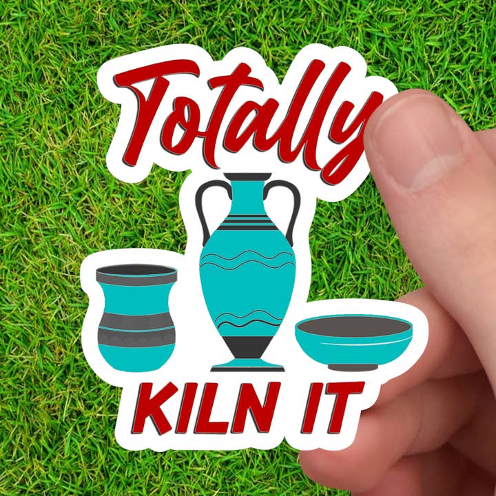 Totally Kiln It | Pottery Maker and Ceramics Maker Sticker for wholesale by Dancing Dolphin Crafts