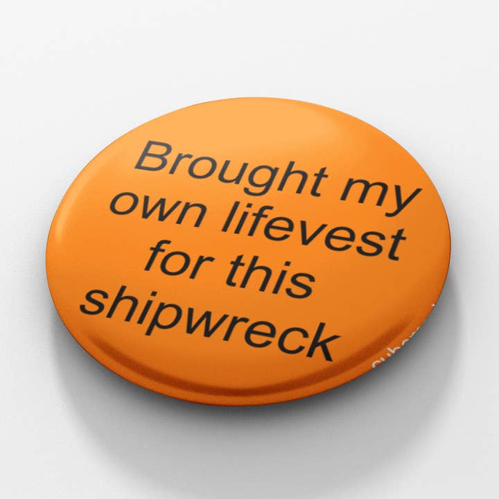 Brought My Own Lifevest for this Shipwreck 1.5 inch button for wholesale by Cube Monkey Designs