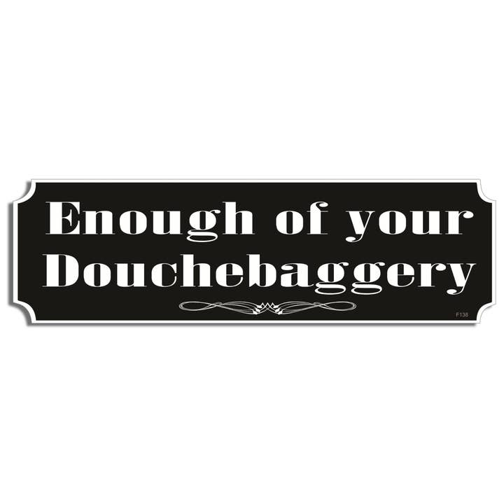 Enough Of Your Douchebaggery - Funny Bumper Sticker, Car Magnet for wholesale by Humper Bumper
