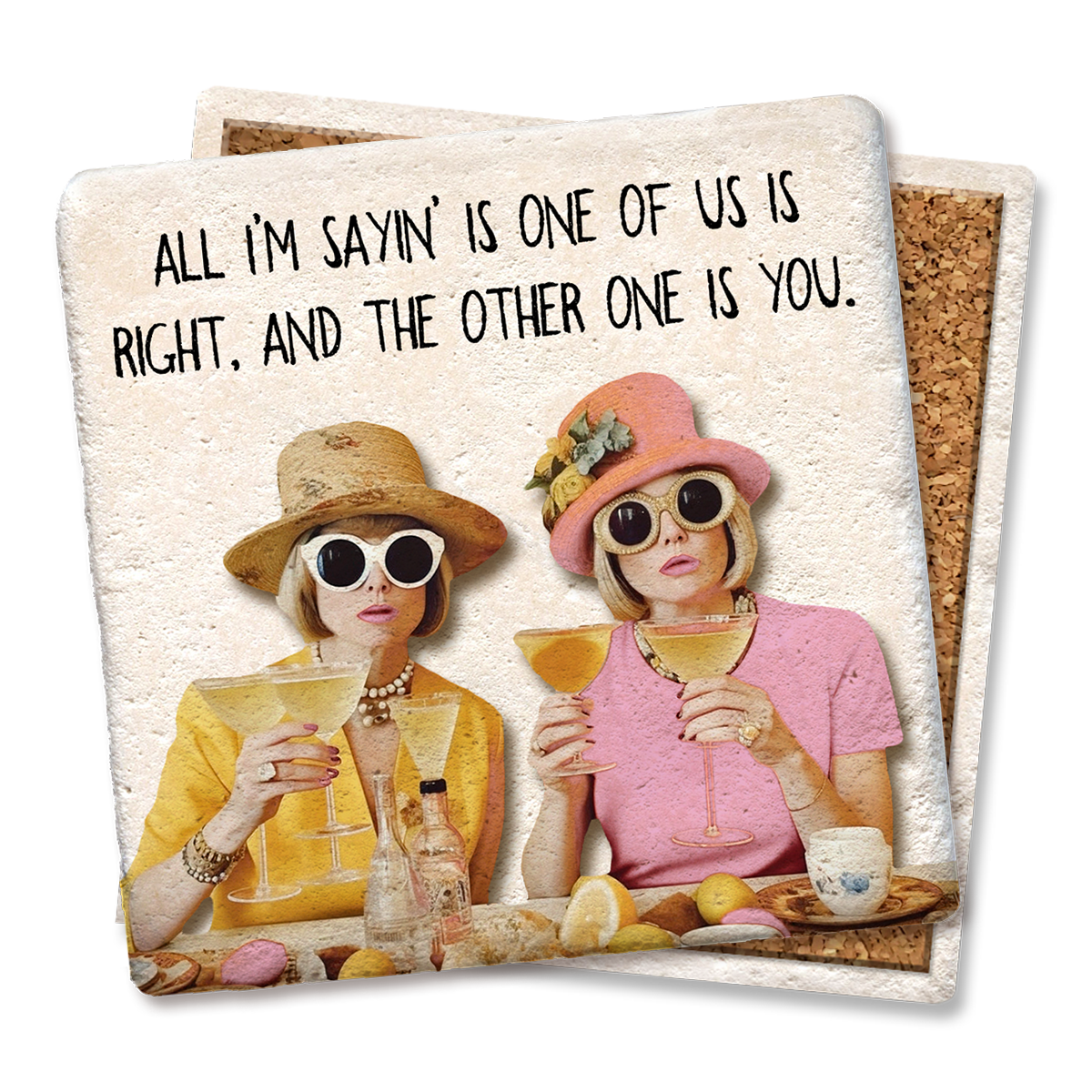 Tipsy Coasters & Gifts - Wholesale Coasters - Coaster All I'm Sayin' Is One Of Us Is Right2