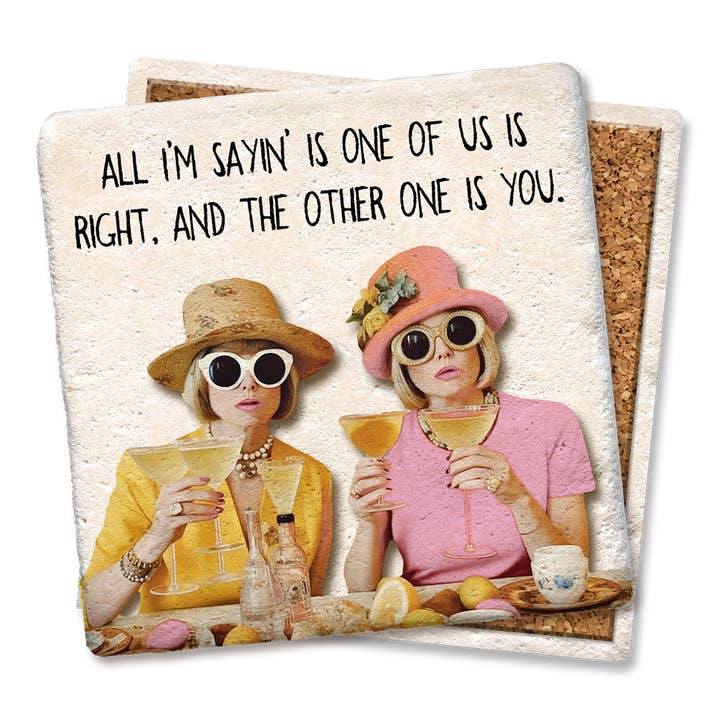 Tipsy Coasters & Gifts - Wholesale Coasters - Coaster All I'm Sayin' Is One Of Us Is Right2