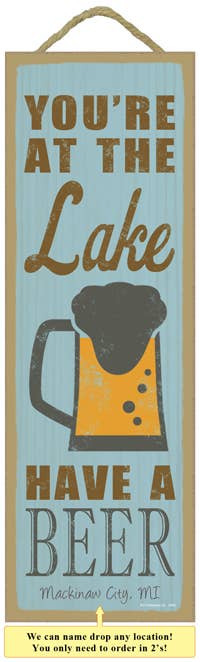 SJT Enterprises, Inc. - Wholesale Sign - You're at the Lake.  Have a Beer. (beer Image)0