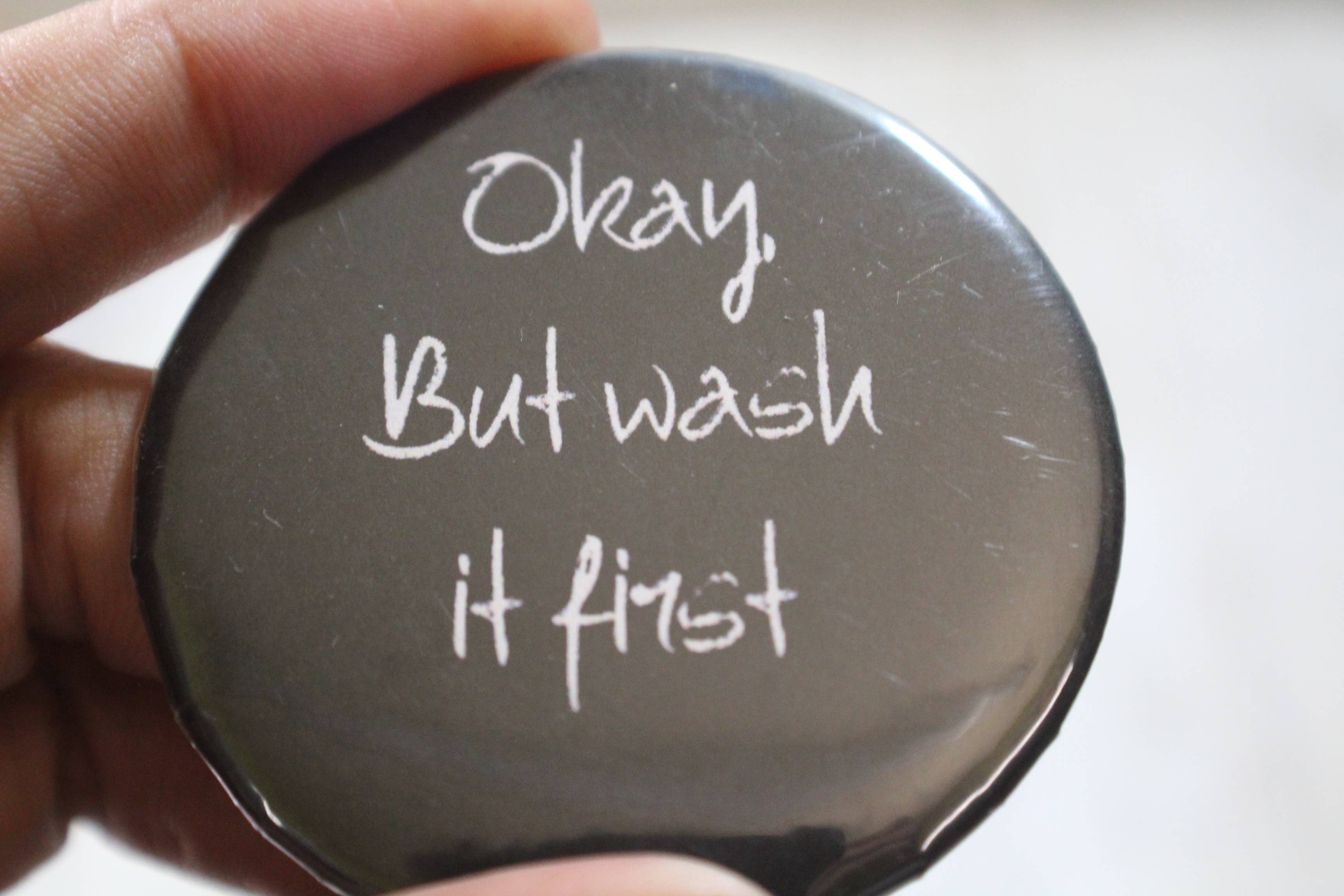 Raven Design – wholesale Lapel pin/button – Okay but wash it  // metal backed button 2.25 inches 3