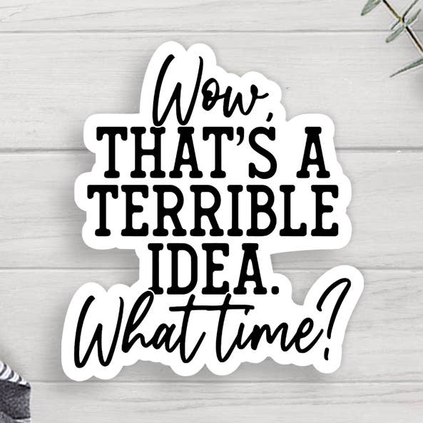 Terrible Idea Vinyl Sticker for wholesale by Expression Design Co