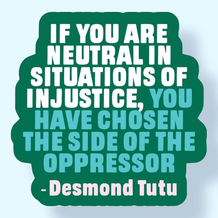 If You Are Neutral in Situations of Injustice Sticker for wholesale by The Hissin' Kitten