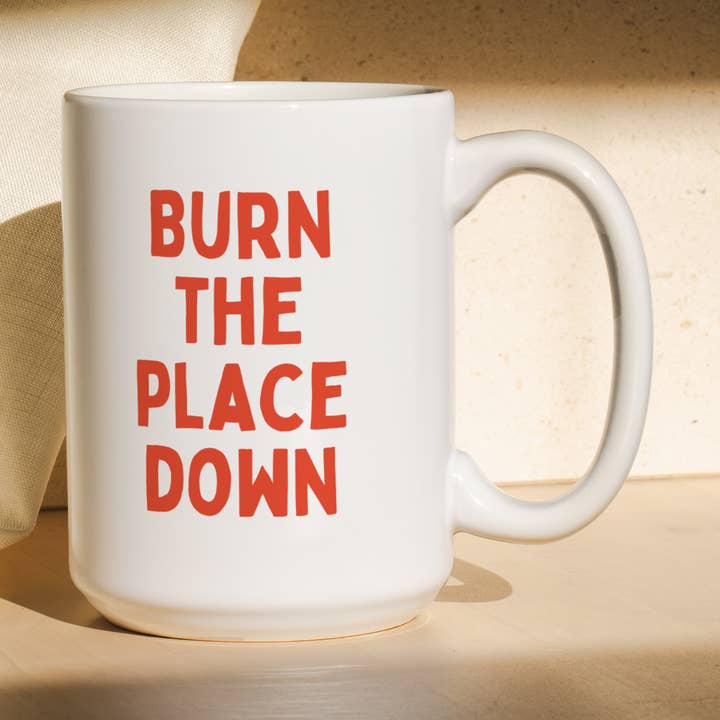 Burn The Place Down | Mug for wholesale by Wisdom and Wonder Designs