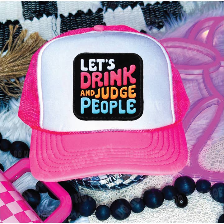Southern Attitude Designs Inc - Wholesale Trucker Hat - Women's - Lets Drink and Judge People DTF Printed Neon Pink & White Trucker Hat