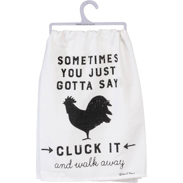 Primitives by Kathy - Wholesale Tea Towel - Sometimes You Just Gotta Cluck It Kitchen Towel