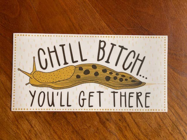 Pen+Pine - Wholesale Sticker - Chill Bitch, You'll Get There Sticker2