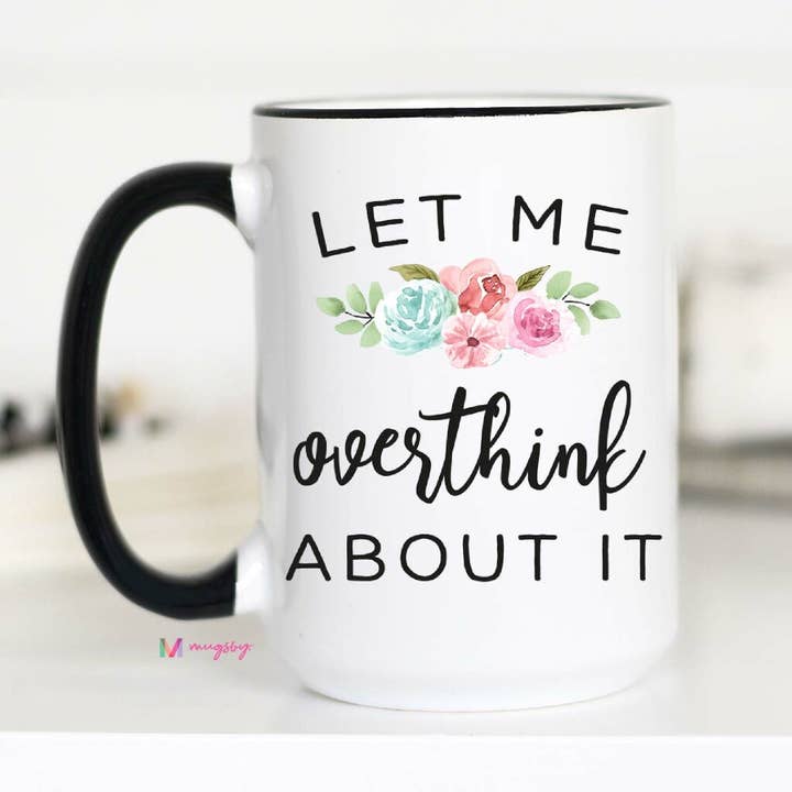 Mugsby - Wholesale Coffee Mug - Let Me Overthink About It Mug