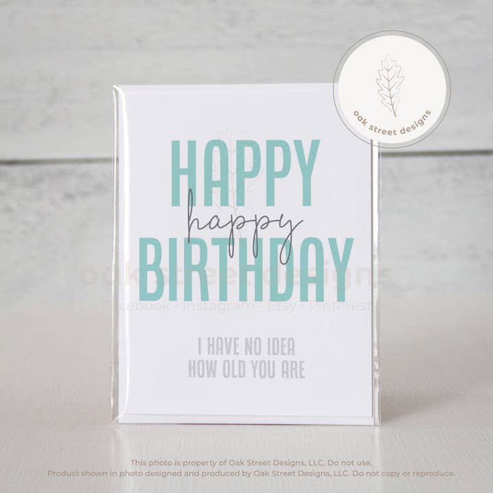 Happy Happy Birthday! No Idea How Old You Are Folded Card for wholesale by Oak Street Designs