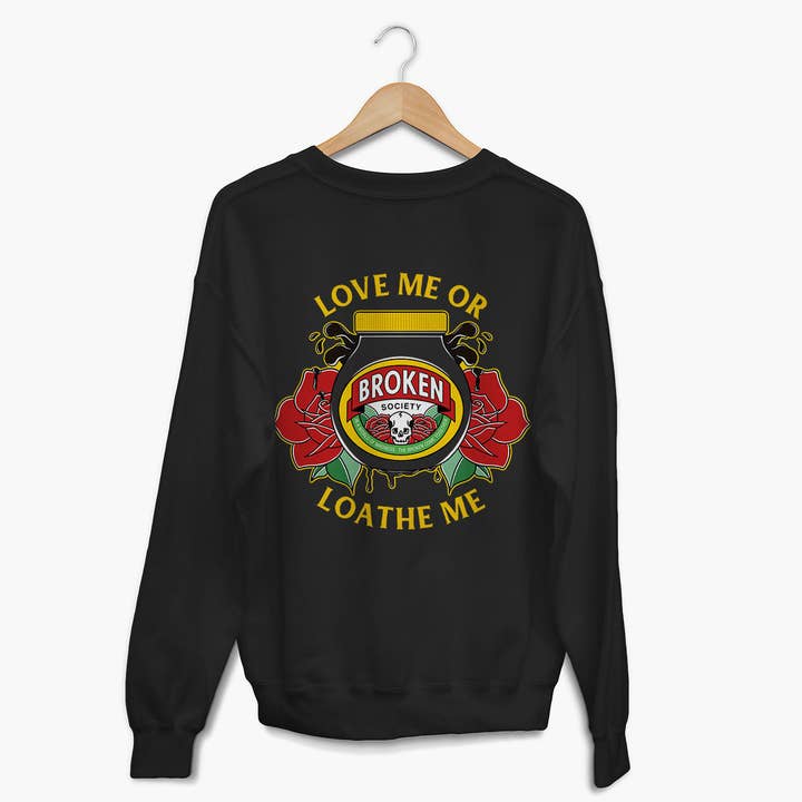 Sweatshirt "Aime-moi ou déteste-moi" (Unisexe) pour la vente par Broken Society