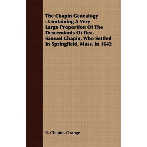 Books by splitShops - Wholesale Book - Adult - The Chapin Genealogy: Containing a Very Large Proportion of the Descendants of Dea. Samuel Chapin, Who Settled in Springfield, Mass. in 1642 - Paperback