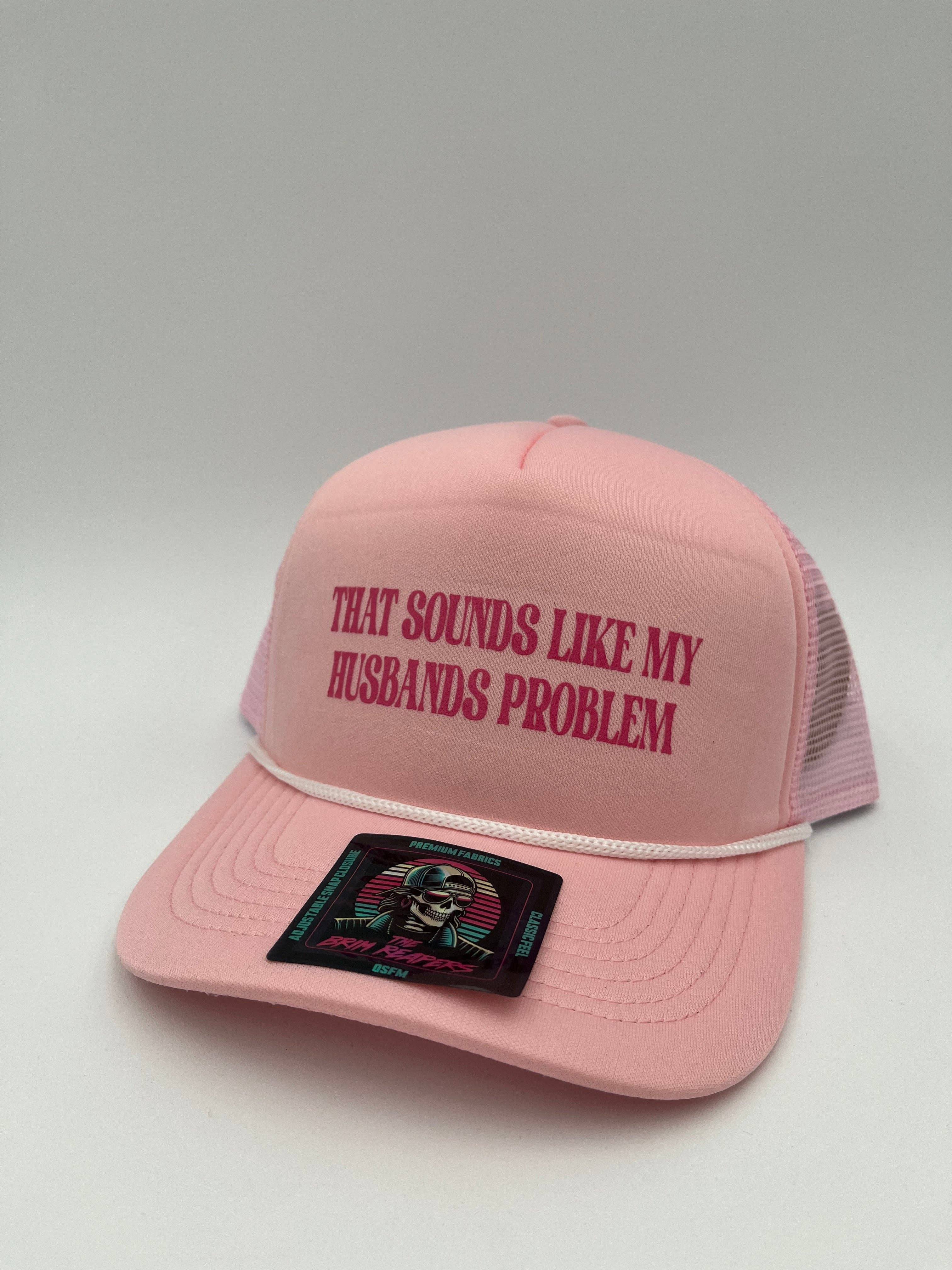 The Brim Reapers - Wholesale Trucker Hat - Women's - That Sounds Like My Husbands Problem7