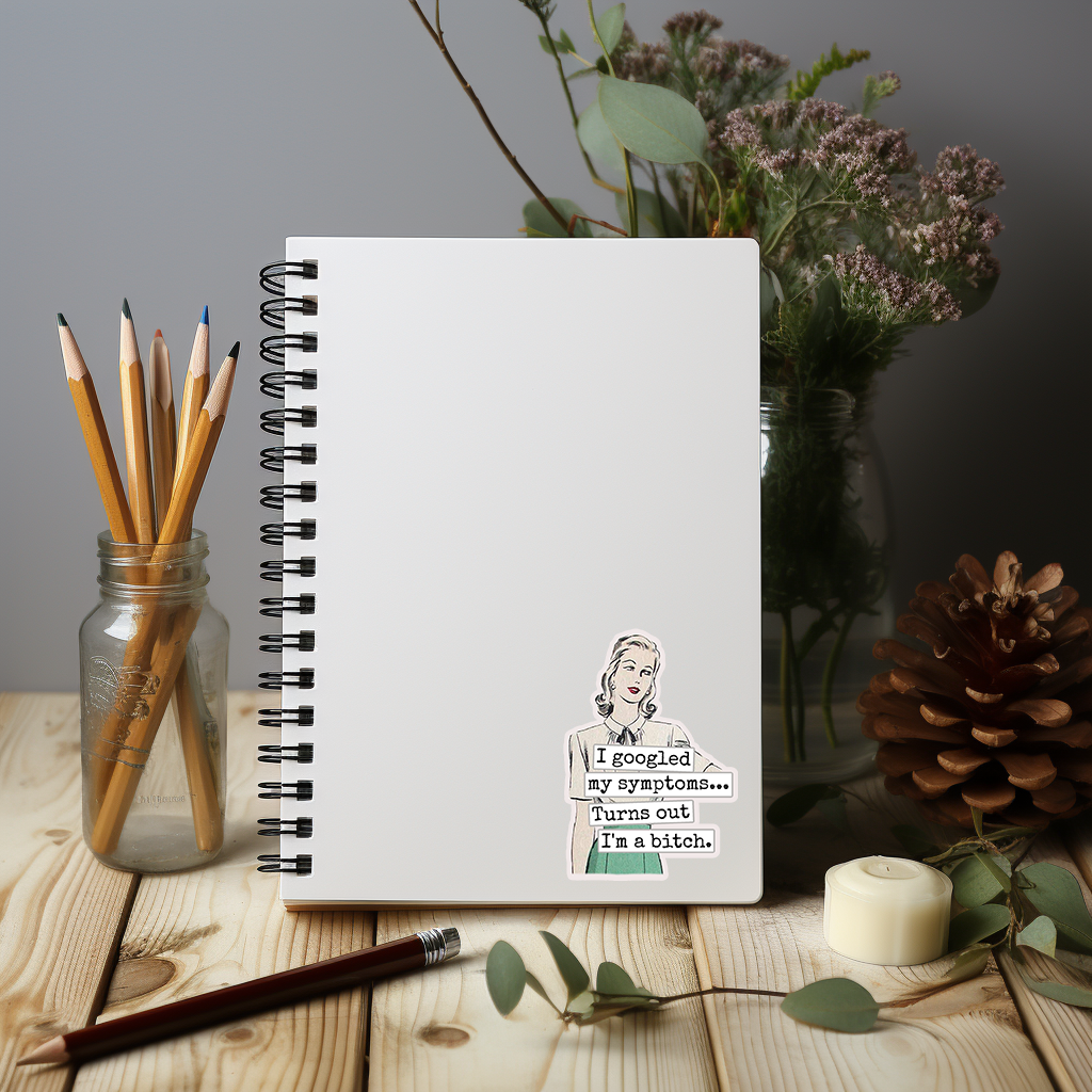 Raven's Rest Studio - Wholesale Sticker - Funny STICKER. I Googled My Symptoms.. Turns Out I'm A Bitch3