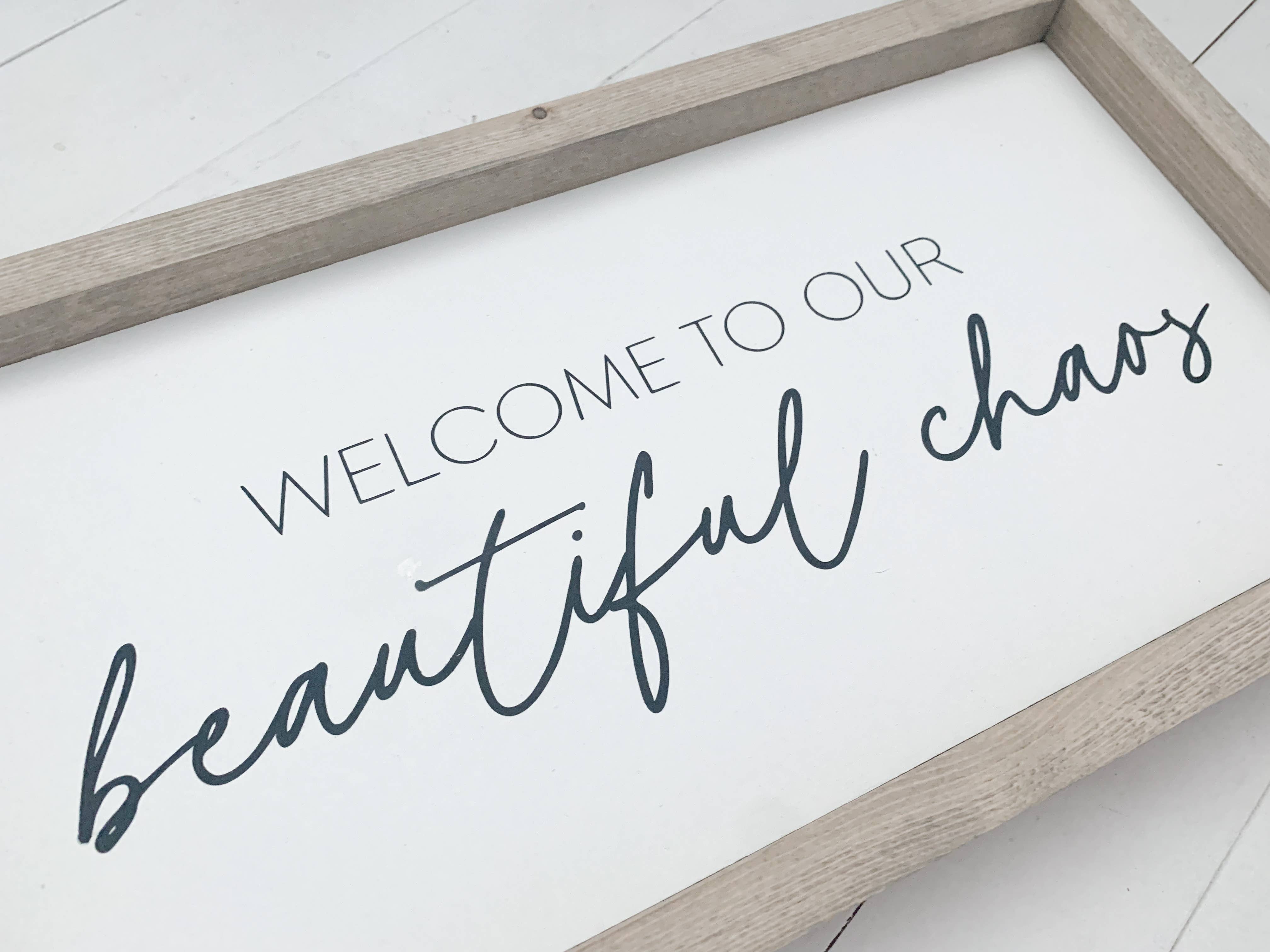Ashwood Designs - Wholesale Sign - Welcome to our beautiful chaos1