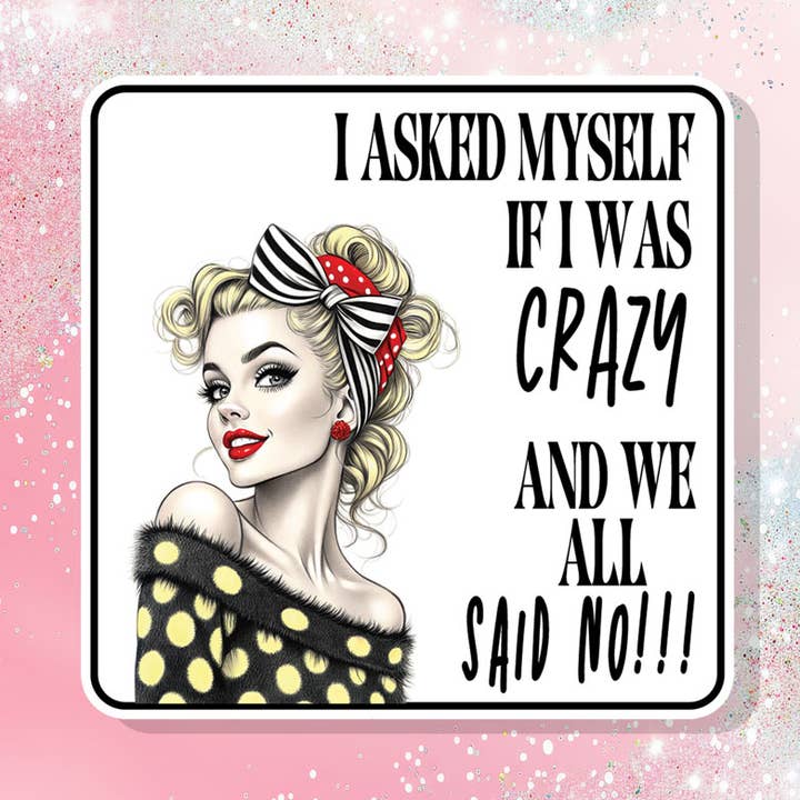 I Asked Myself if I was Crazy Vinyl Sticker Humor Funny for wholesale by Bella Custom Printing