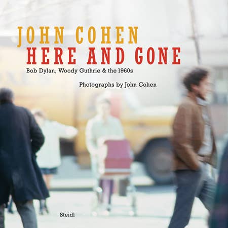John Cohen : Ici et parti, Bob Dylan, Woody Guthrie & années 1960 pour la vente par ARTBOOK | D.A.P.
