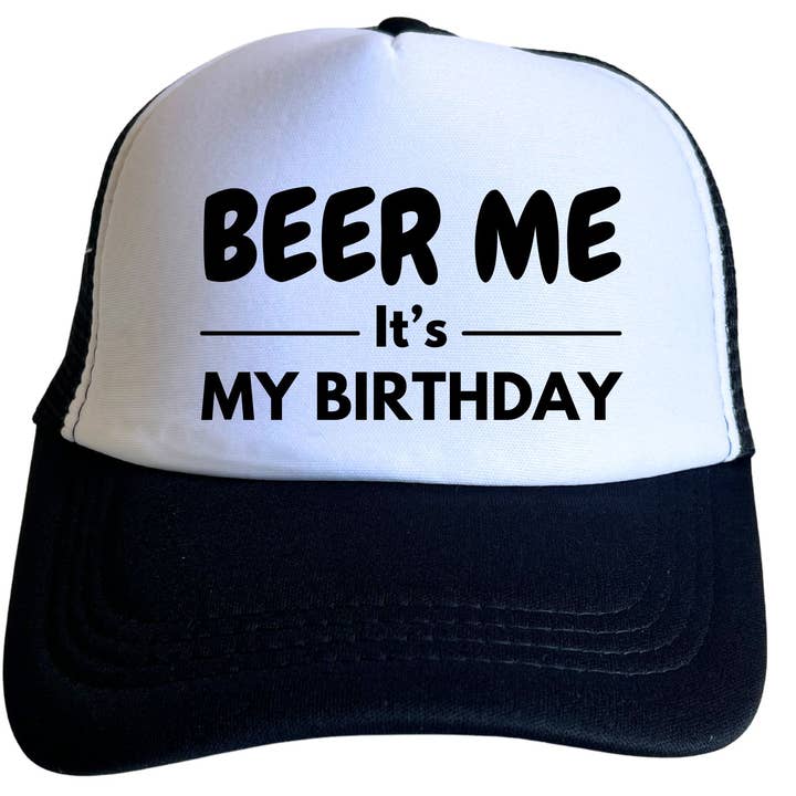 Beer Me. It's My Birthday, Funny Trucker Hat for wholesale by Oh Shirt and More LLC