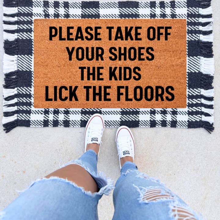 Please Remove Your Shoes, The Kids Lick The Floors Dormat for wholesale by The Simply Rustic Barn LLC