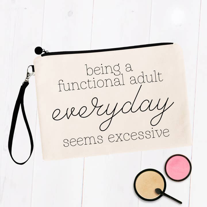 Functional Adult Everyday Seems Excessive Makeup Bags for wholesale by SheMugs