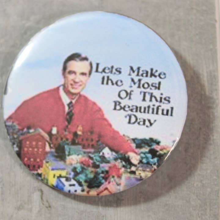Mr. Rogers Let's Make the Most out of this day button for wholesale by Raven Design