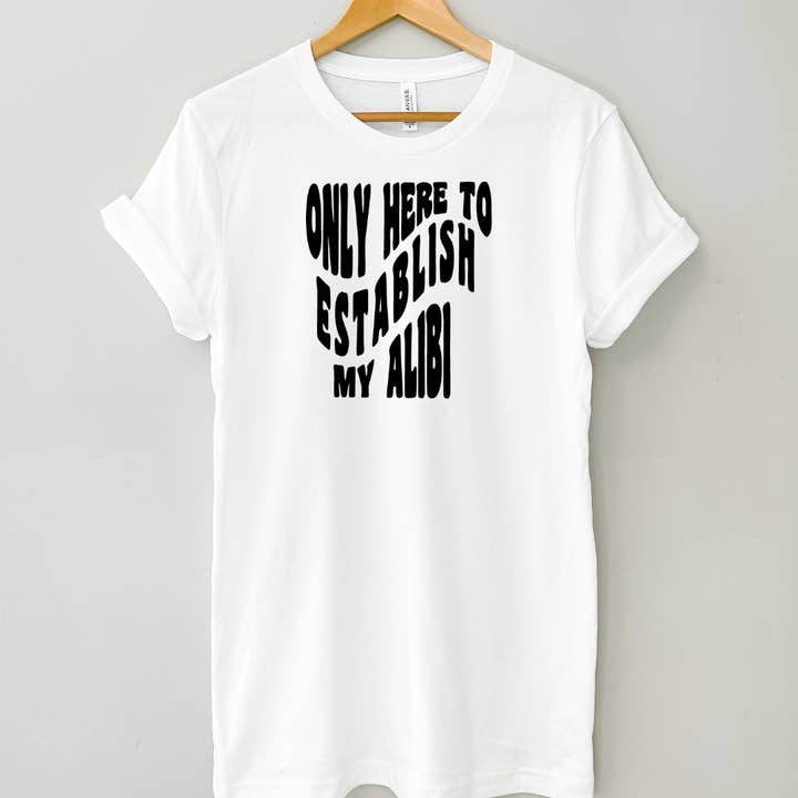 T-shirt Only Here To Establish An Alibi Blanc pour la vente par Forensic Myles