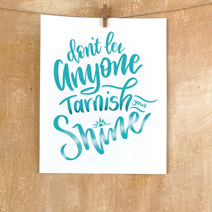 8x10 Quote Art, Don't Let Anyone Tarnish Your Shine for wholesale by EAM Art Shop