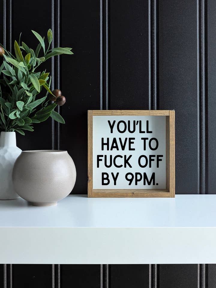 You’ll Have to F*ck Off by 9PM Mini Framed Print - Funny Art for wholesale by Williamraedesigns