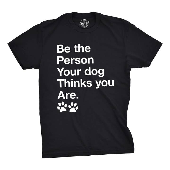 Black Be The Person Your Dog Thinks You Are Graphic Mens Tshirt for wholesale on Faire