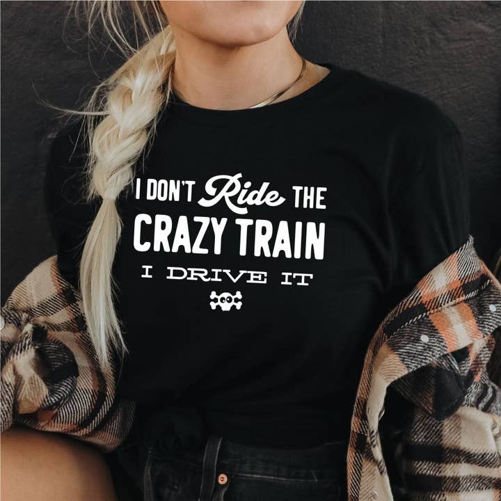 Don't Ride the Crazy Train Drive It Tshirt | funny cheeky for wholesale by Suzy Swede