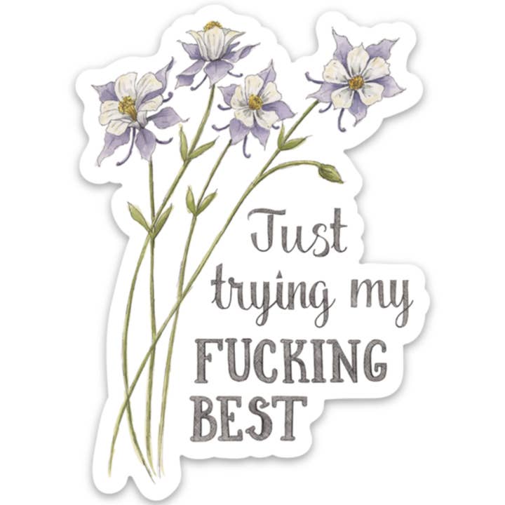 J'essaie juste de faire de mon putain de mieux Autocollant floral motivationnel pour la vente par Naughty Florals