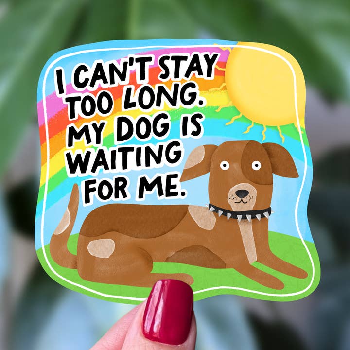 Dog Lover Sticker I Can’t Stay Too Long, My Dog Is Waiting for wholesale by Moonlit Creations